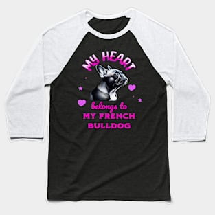 My Heart Belongs to my French Bulldog Baseball T-Shirt